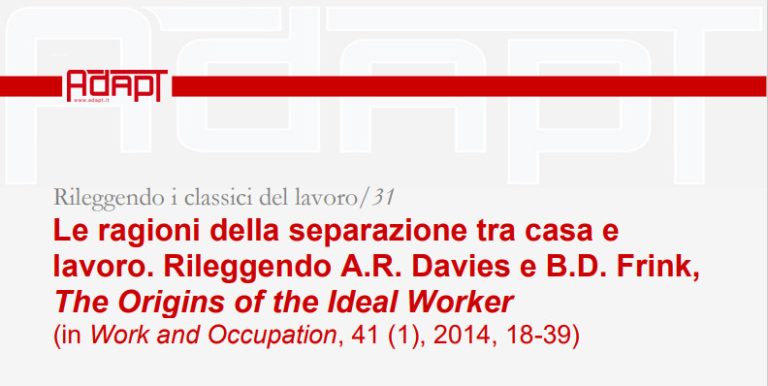 Rileggendo i classici del lavoro/31 – Le ragioni della separazione tra casa e lavoro. Rileggendo A.R. Davies e B.D. Frink, The Origins of the Ideal Worker